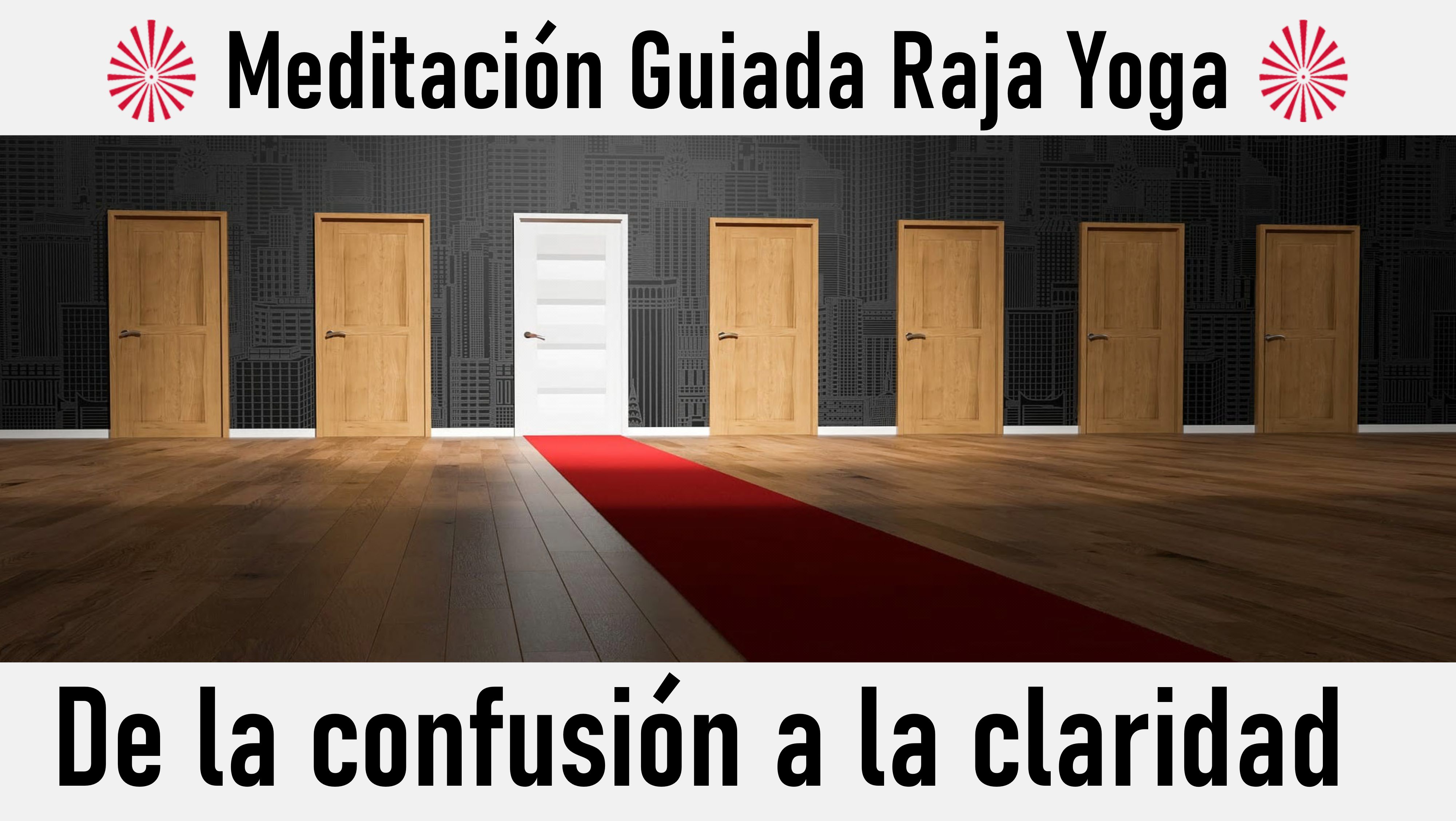Meditación Raja Yoga : De la confusión a la claridad (7 Junio 2020) On-line desde Valencia