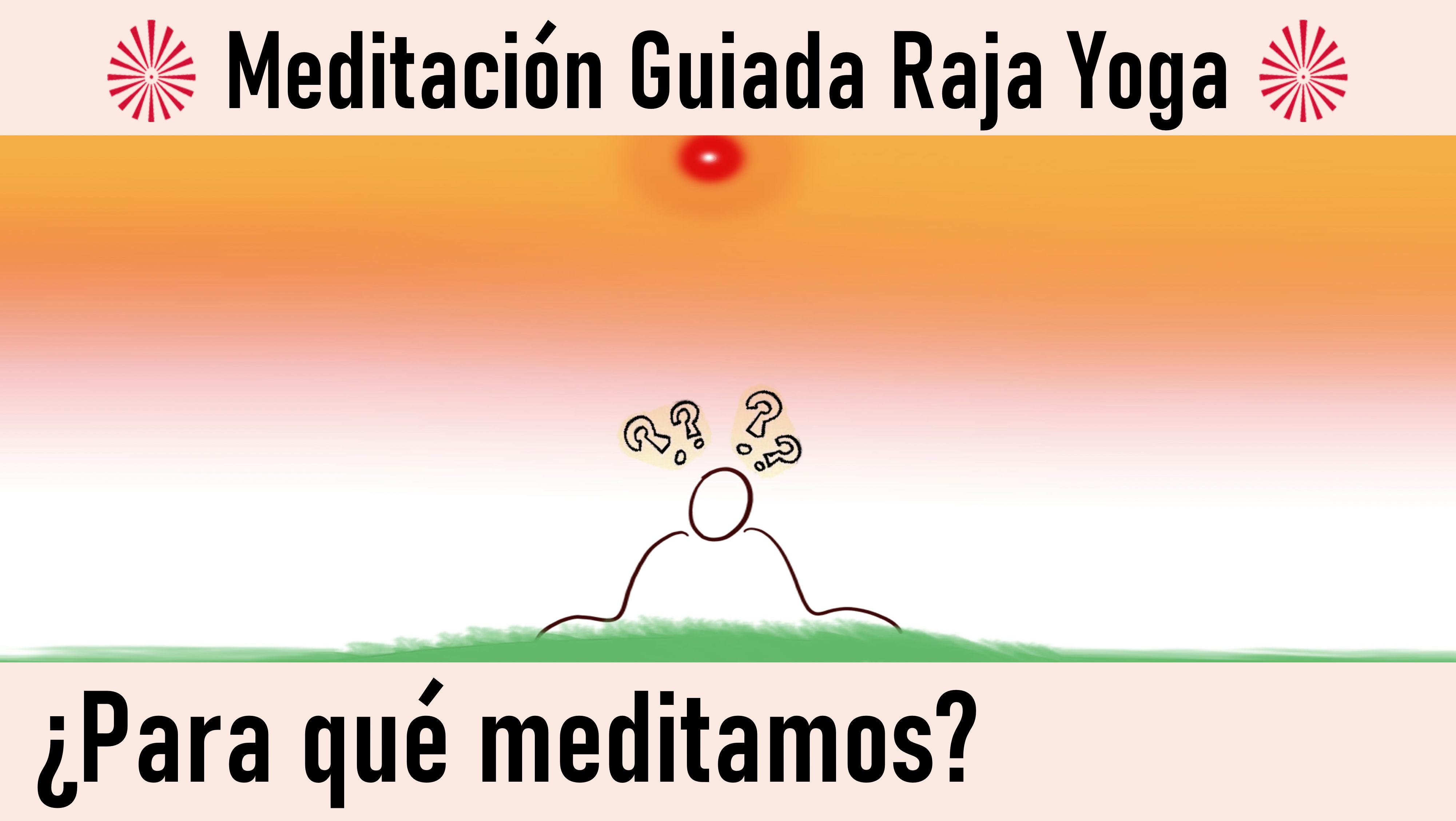 Meditación Raja Yoga: Para qué meditamos (11 Agosto 2020) On-line desde Canarias