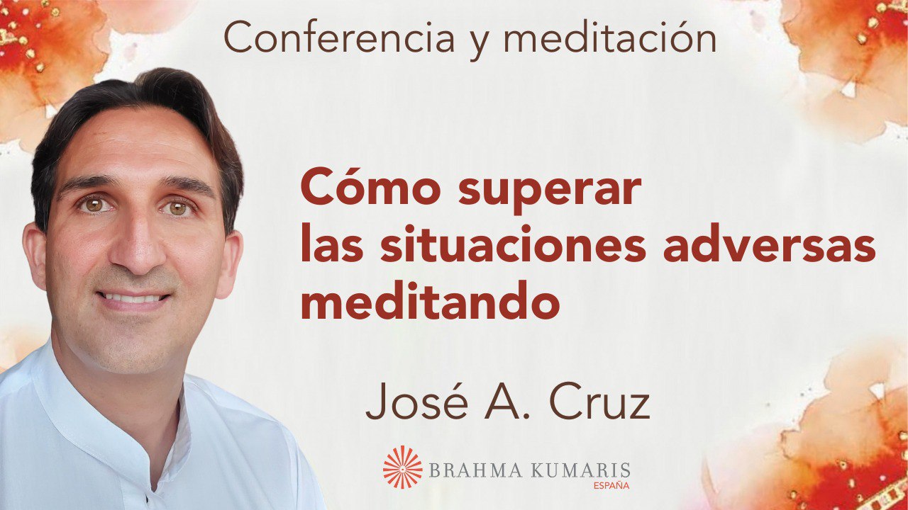 7 Febrero 2024 Meditación y conferencia: Cómo superar las situaciones adversas meditando