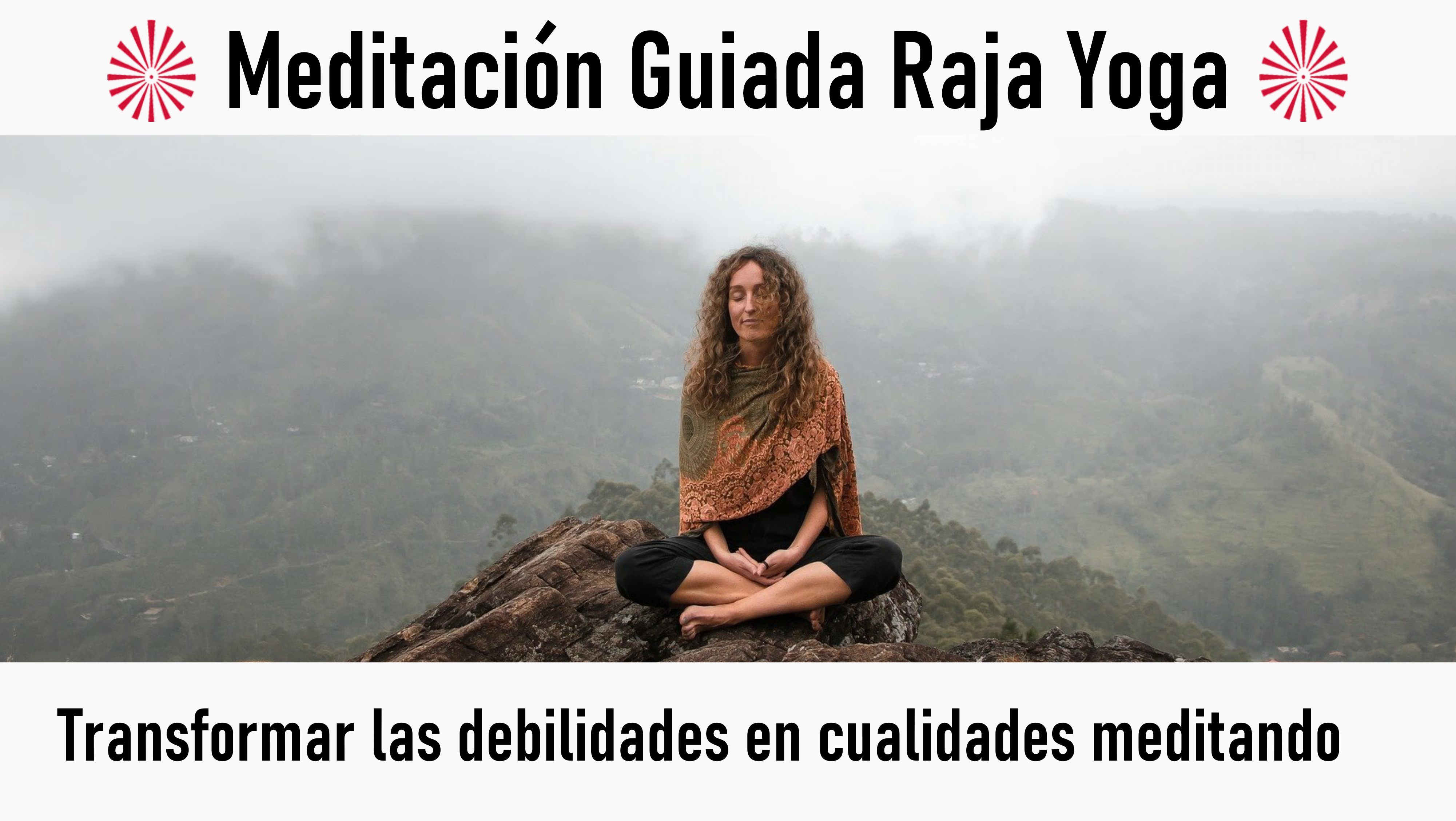 Meditación Raja Yoga: Transformar las debilidades en cualidades meditando (5 Agosto 2020) On-line desde Sevilla