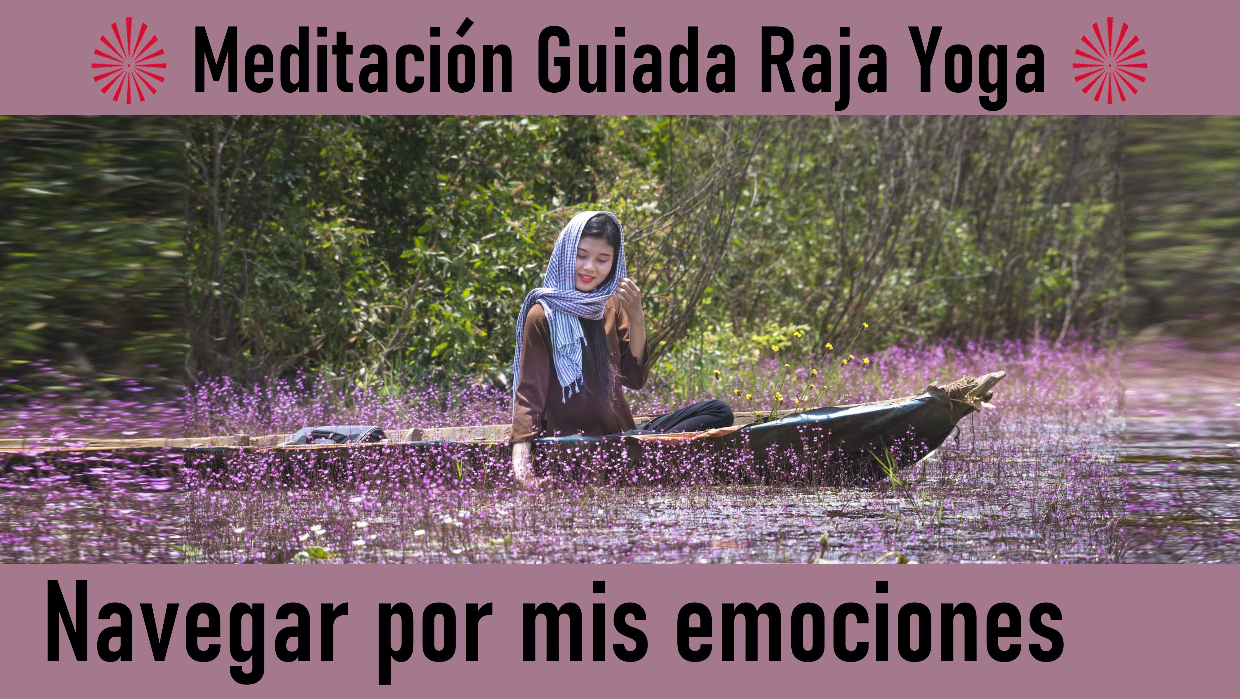 Meditación Raja Yoga: Navegar por mis emociones (20 Junio 2020) On-line desde Valencia