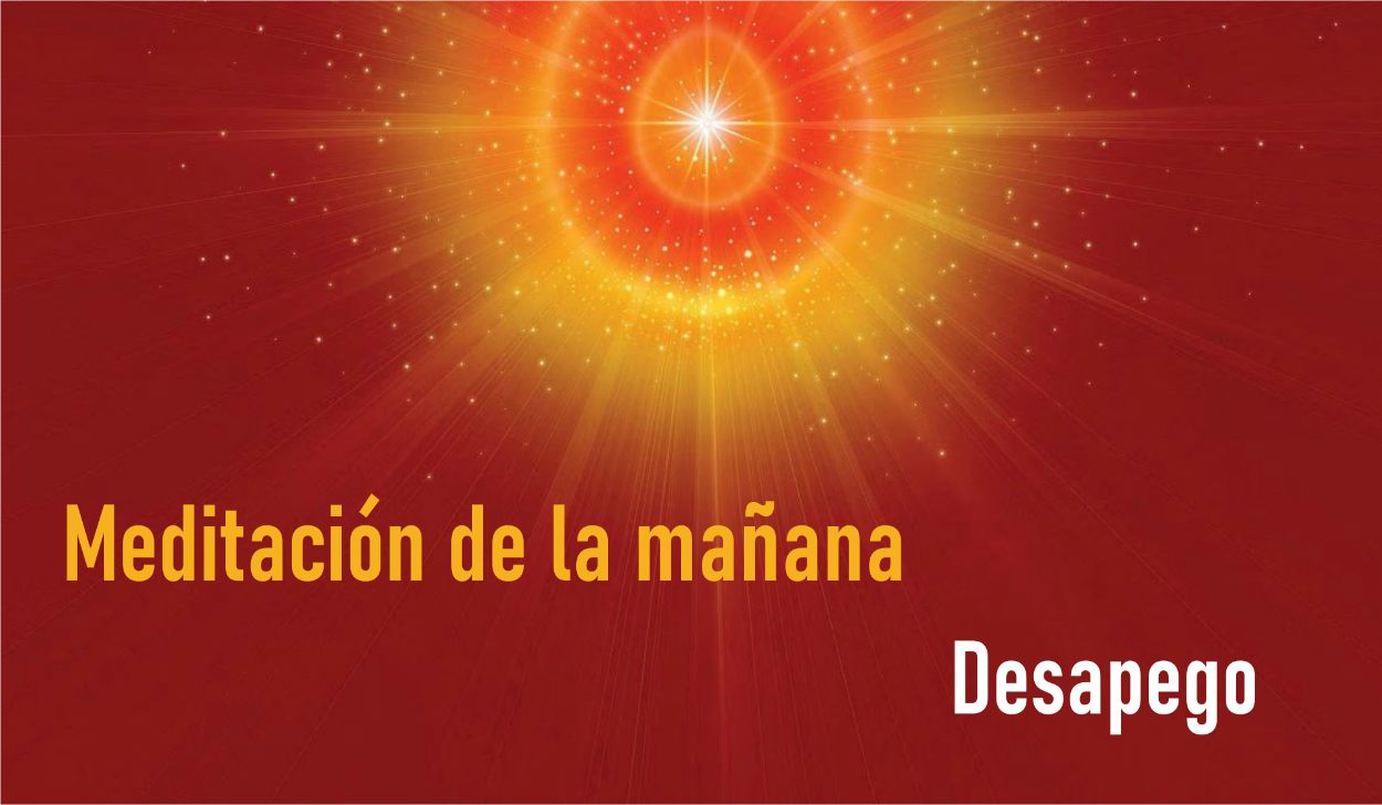 Meditación Guiada de la Mañana: Desapego  (22 Abril 2020) On-line desde Madrid