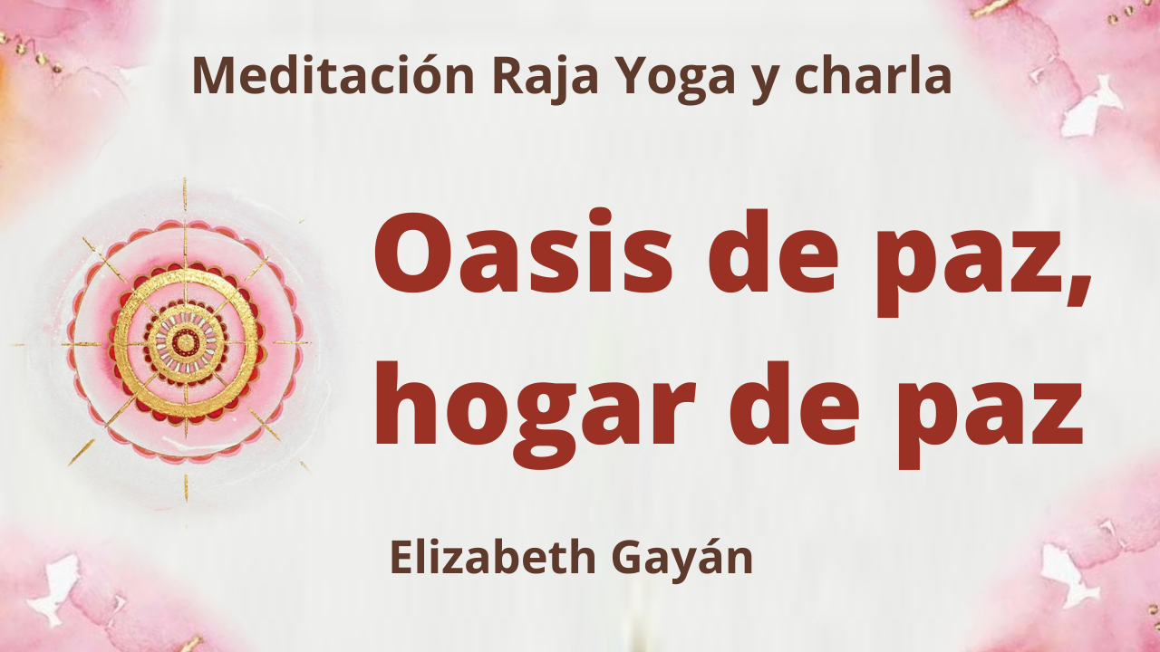 Meditación Raja Yoga y charla: Oasis de paz, hogar de paz (30 Enero 2021) On-line desde Valencia
