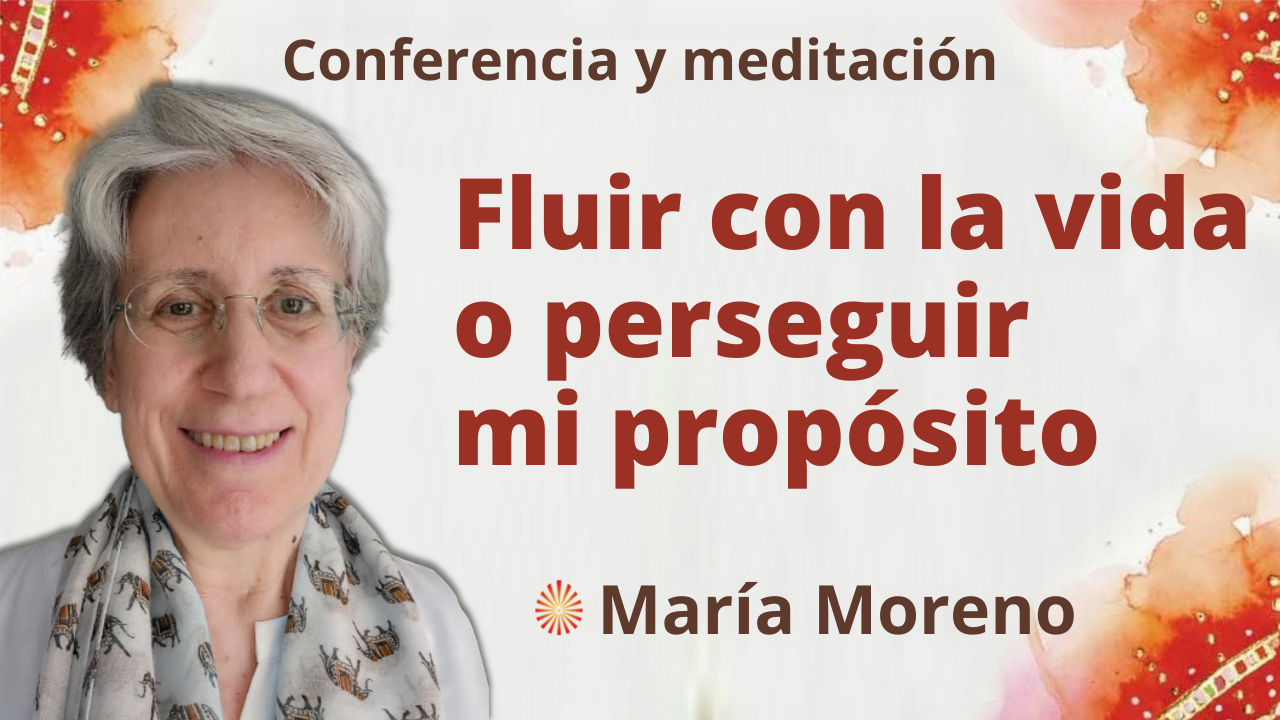 5 Diciembre 2021 Meditación y conferencia: Fluir con la vida o perseguir mi propósito