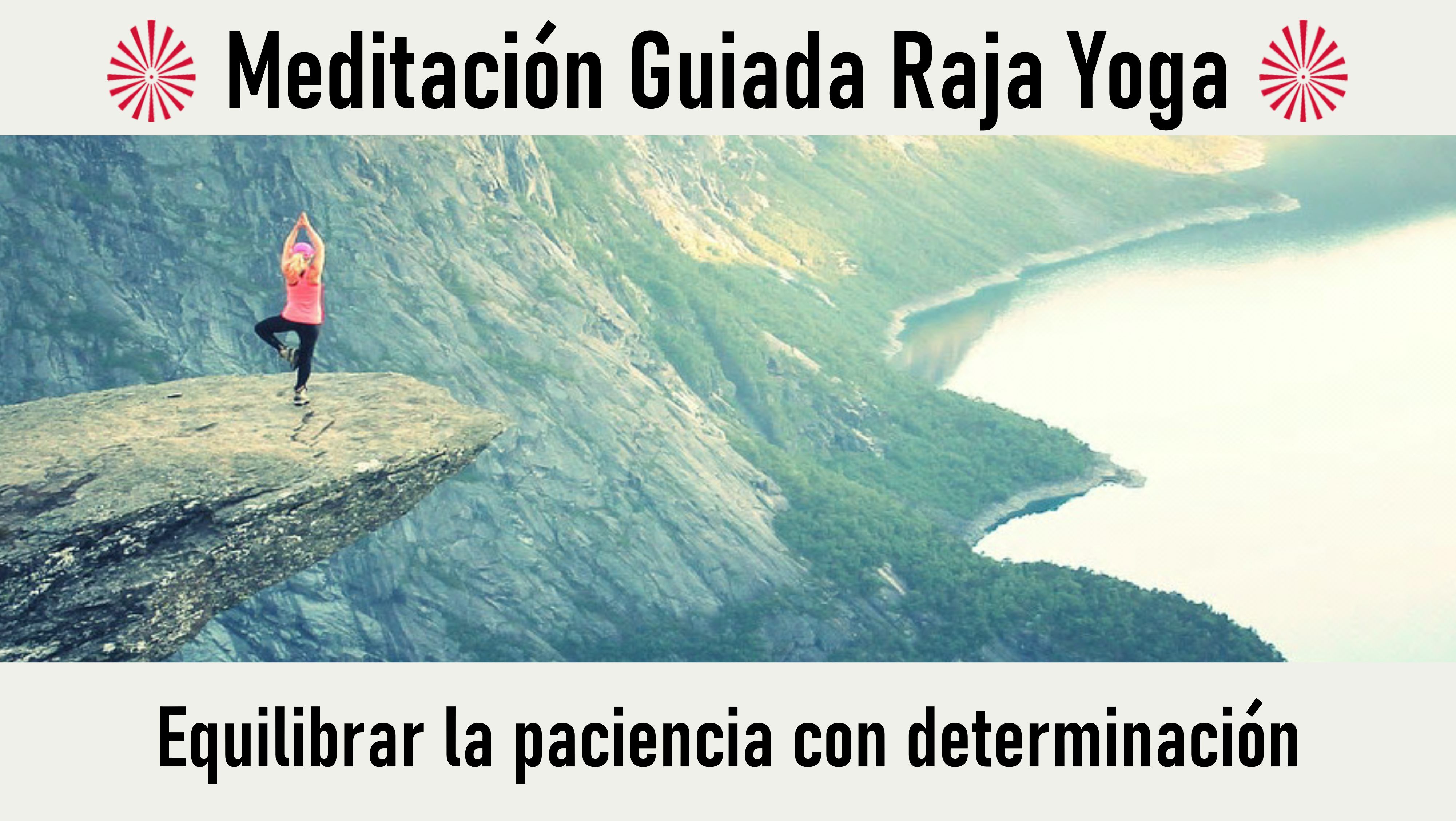 Meditación Raja Yoga: Equilibrar la paciencia con determinación (5 Septiembre 2020) On-line desde Valencia