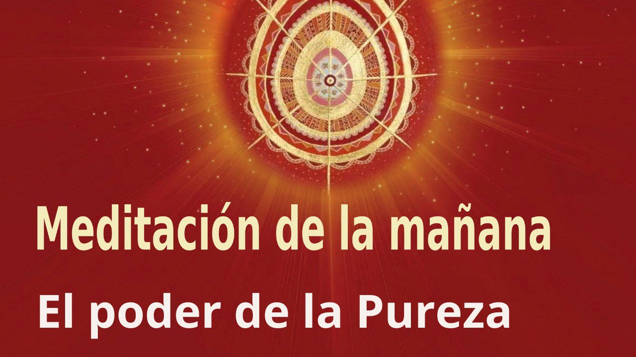 Meditación de la mañana:  El poder de la Pureza , con María Moreno (19 Mayo 2022)
