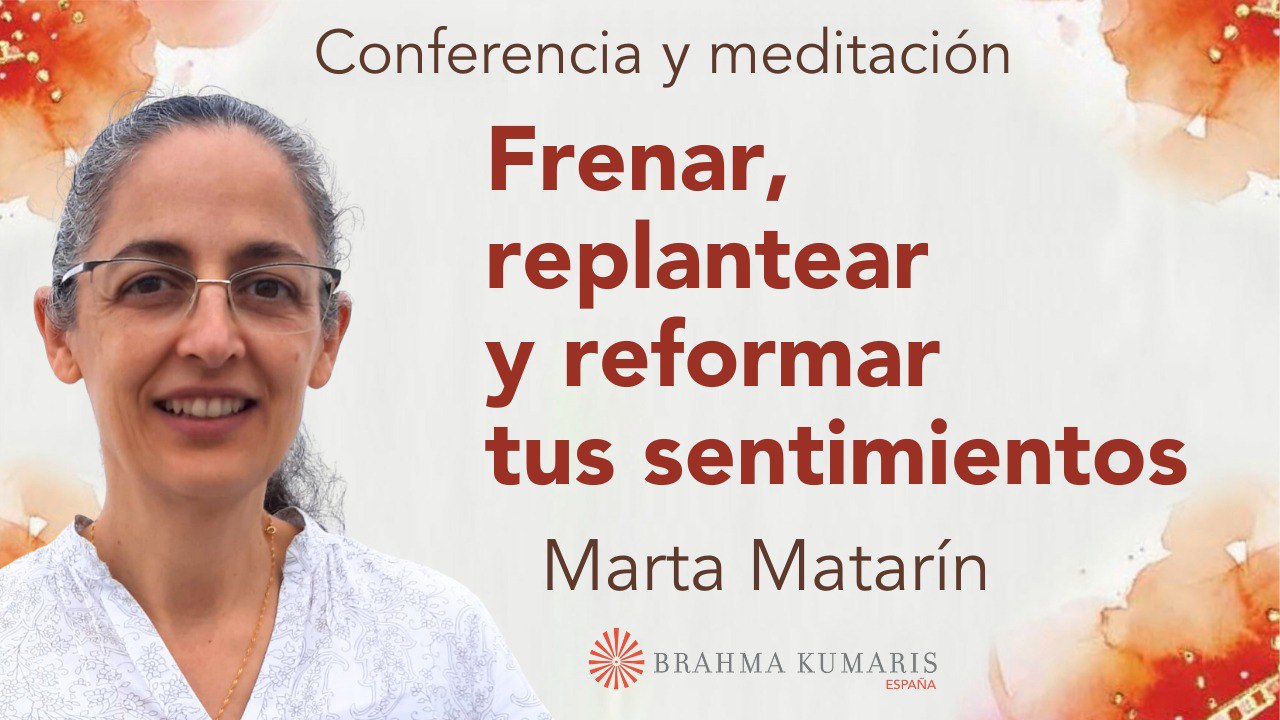 15 Mayo 2025  Meditación y conferencia: Frenar, replantear y reformar tus sentimientos