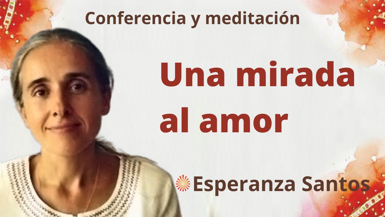 13 Abril 2022  Meditación y conferencia: Una mirada al amor