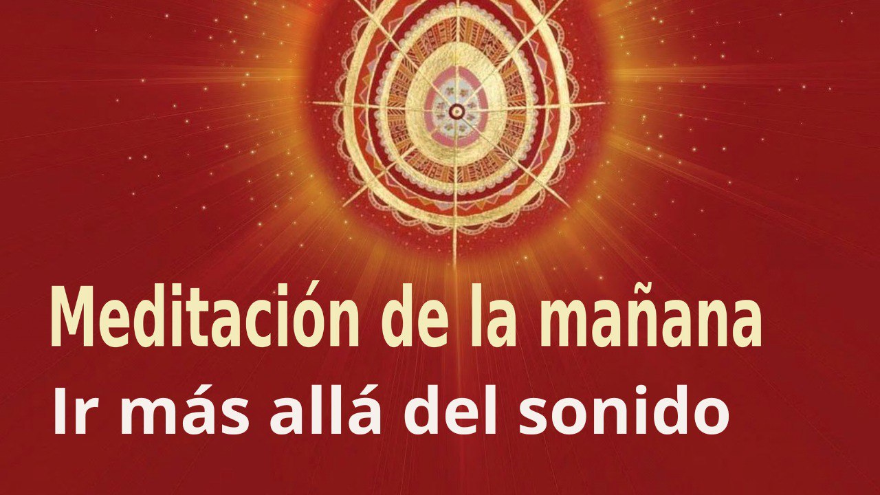 Meditación de la mañana:  Ir más allá del sonido , con Guillermo Simó (18 Julio 2022)