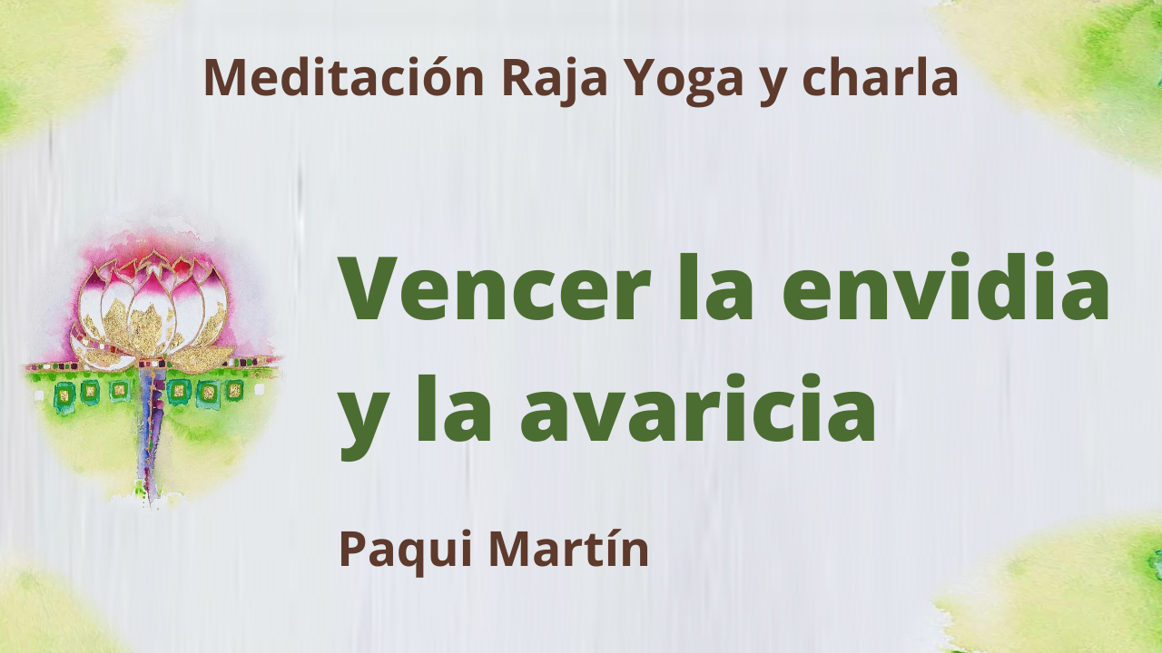 3 Agosto 2021 Meditación Raja Yoga y charla:  Vencer la envidia y la avaricia