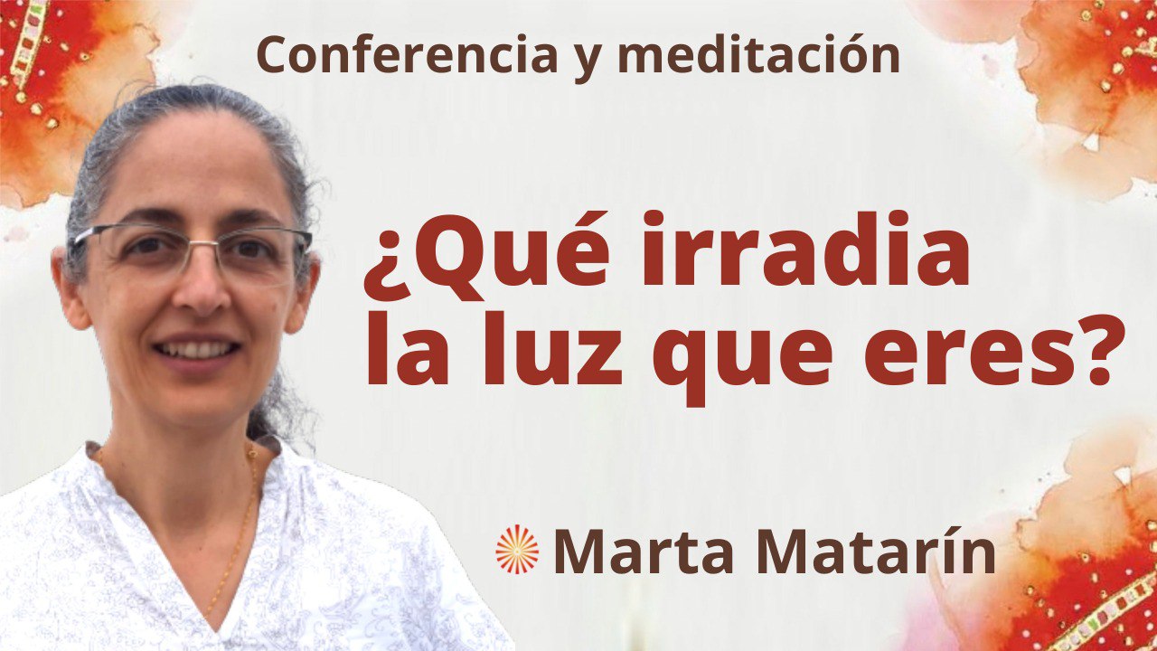 Meditación y conferencia: ¿Qué irradia la luz que eres? (22 Septiembre 2022)