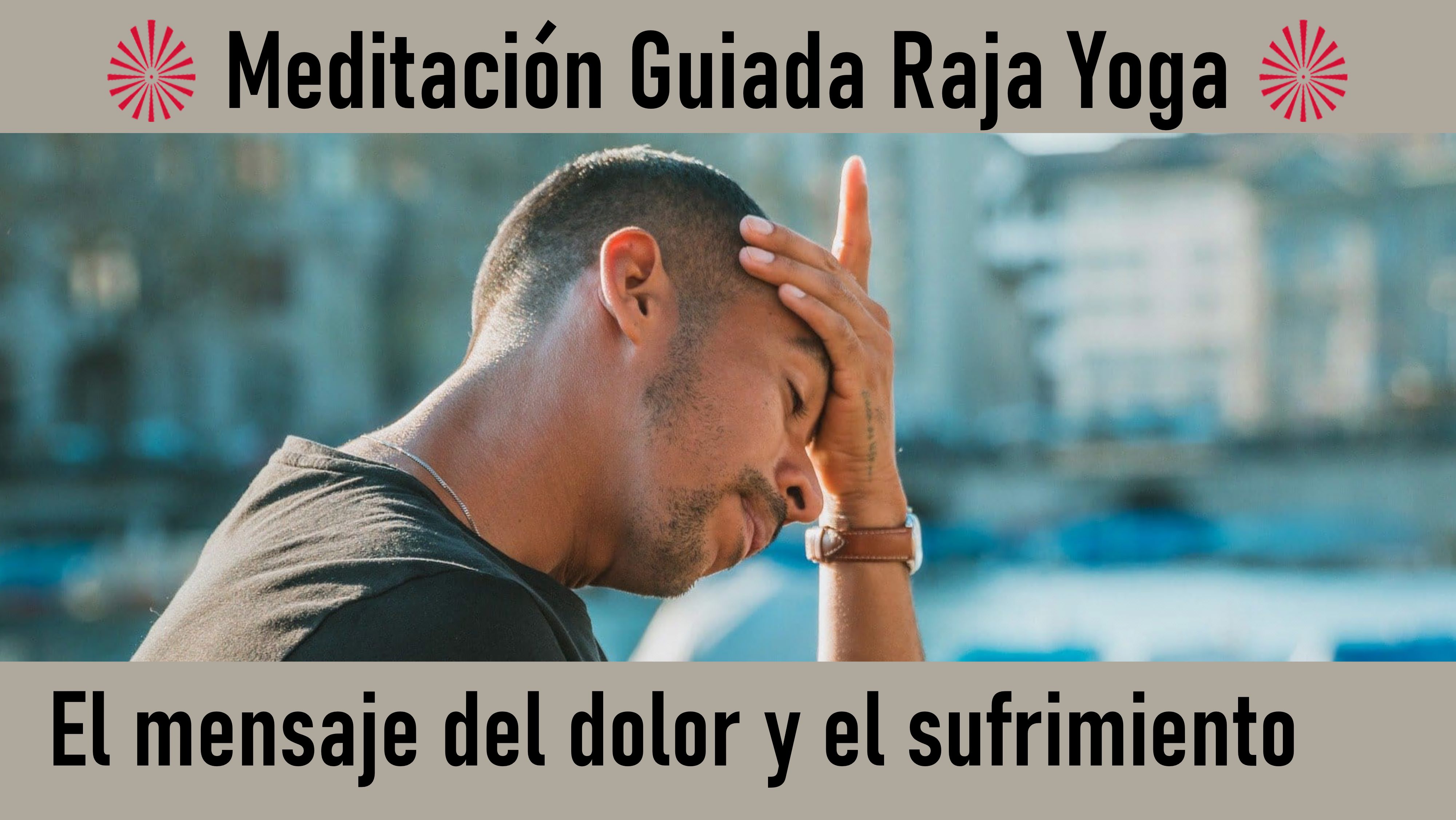 Meditación Raja Yoga: El mensaje del dolor y el sufrimiento (9 Julio 2020) On-line desde Mallorca