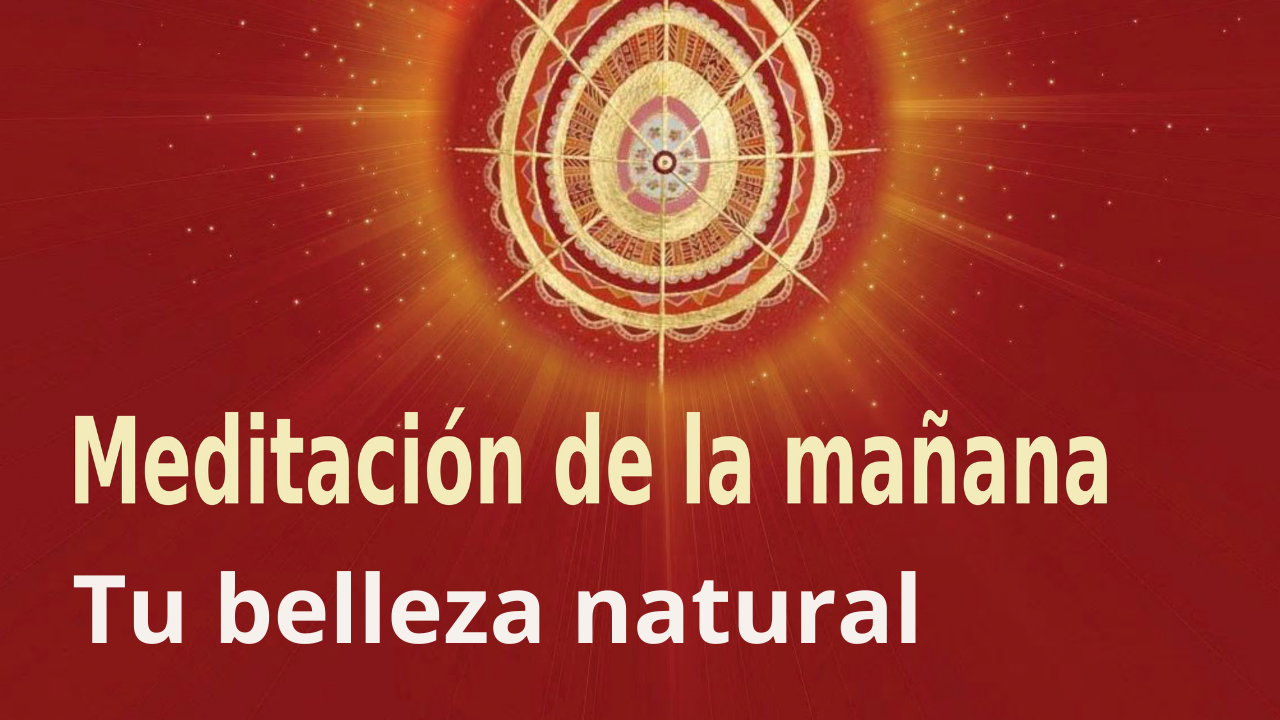 Meditación de la mañana: Tu belleza natural, con Esperanza Santos (17 Septiembre 2021)