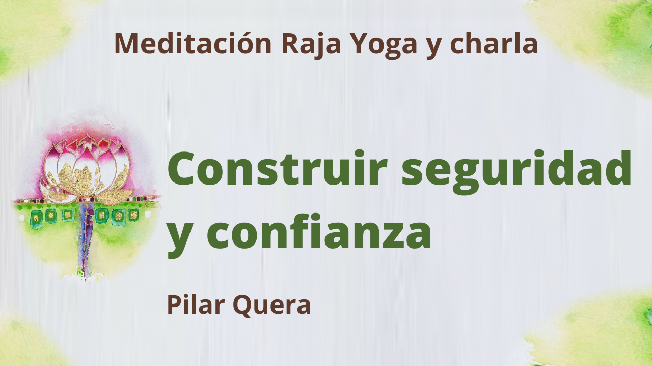 Meditación Raja Yoga y charla: Construir seguridad y confianza (22 Enero 2021) On-line desde Barcelona
