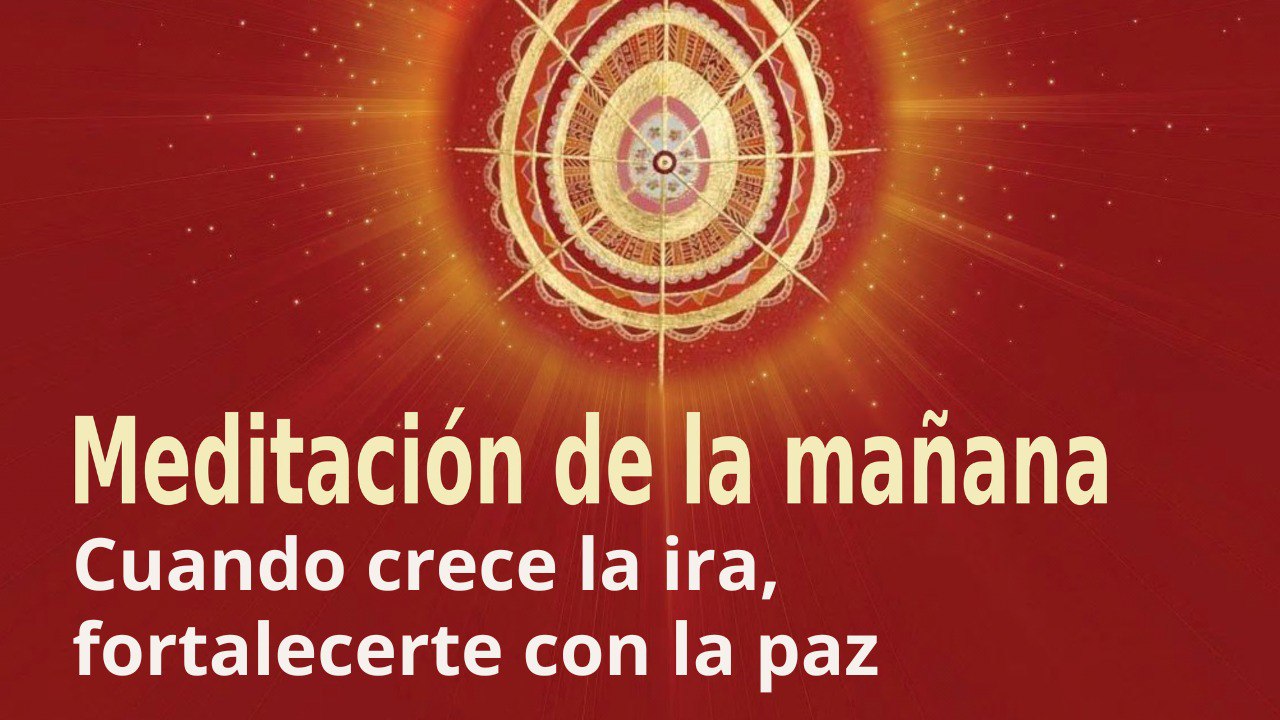 Meditación de la mañana:  Cuando crece la ira, fortalecerte con la paz , con José María Barrero (11 Marzo 2023)