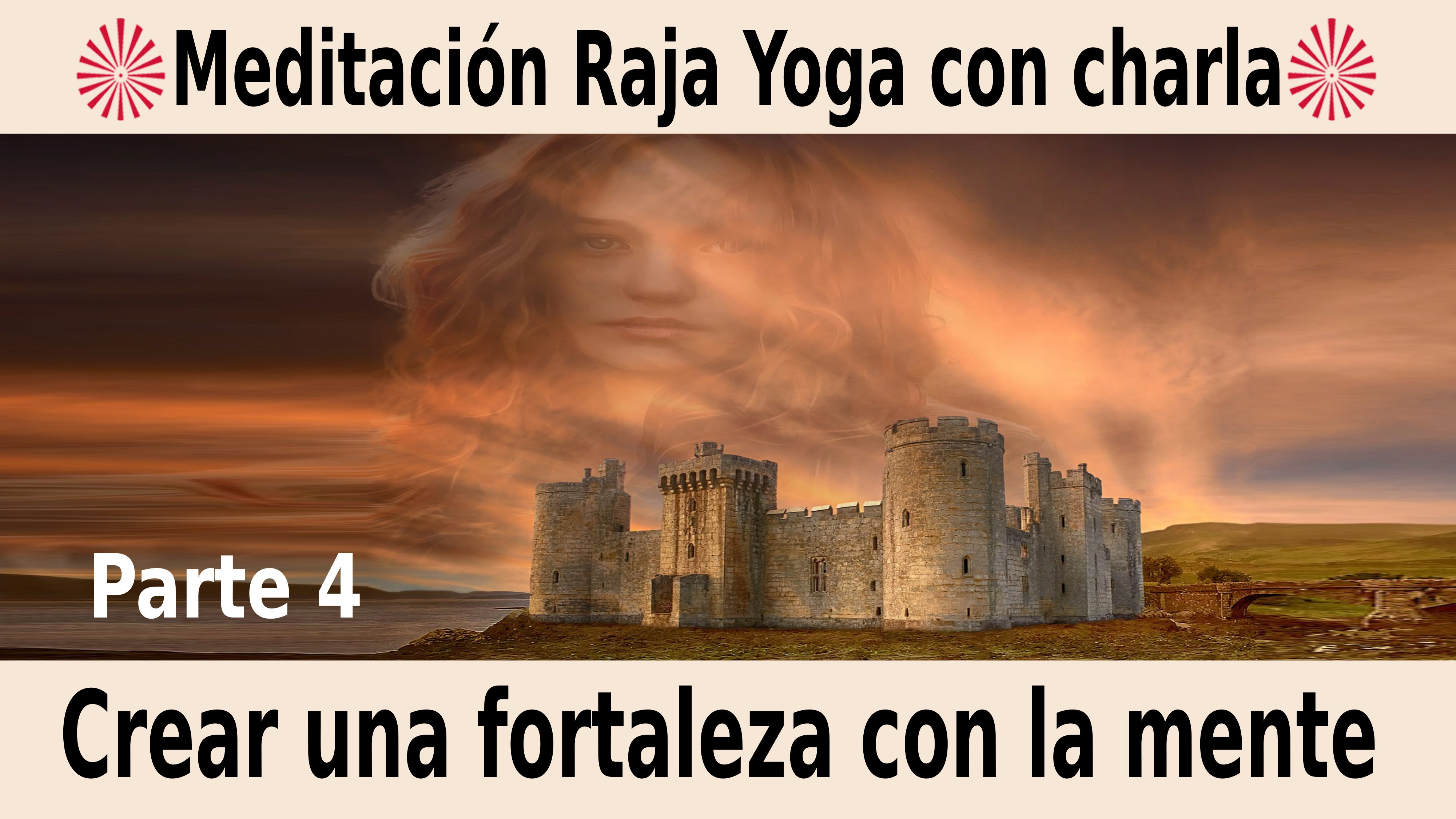 Meditación Raja Yoga con charla: Crear una fortaleza con la mente (4ª parte) (24 Noviembre 2020) On-line desde Madrid