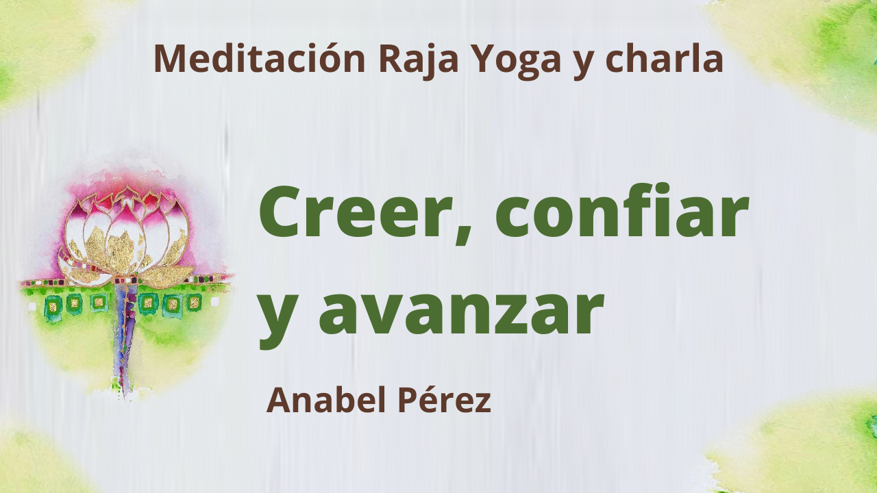 Meditación Raja Yoga y charla: Creer, confiar y avanzar (4 Marzo 2021) On-line desde Barcelona