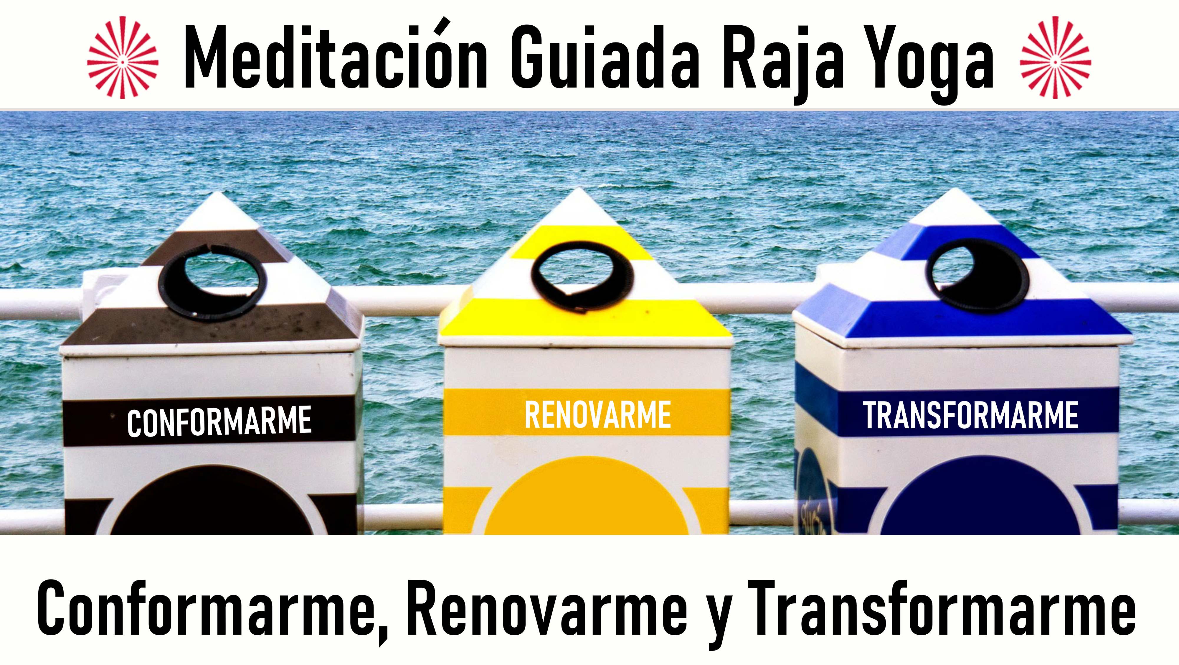 Meditación Raja Yoga: Conformarme, renovarme y transformarme (20 Agosto 2020) On-line desde Barcelona