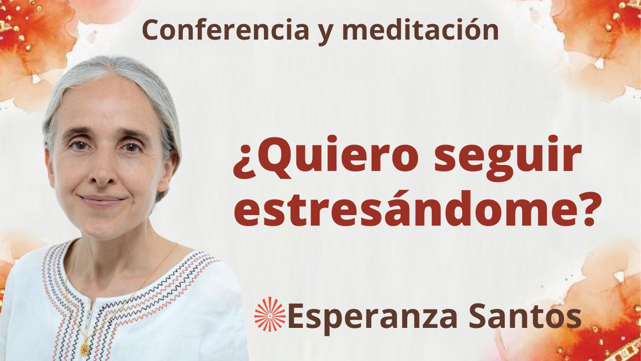 28 Junio 2023 Meditación y conferencia ¿Quiero seguir estresándome?