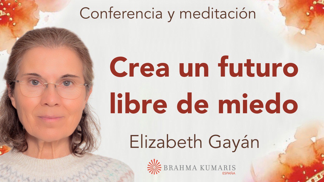 17 Enero 2026  Meditación y conferencia: Crea un futuro libre de miedo