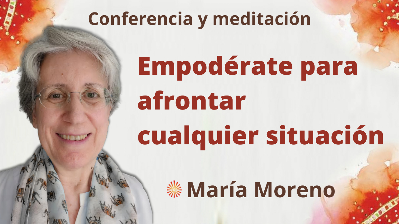 7 Noviembre 2021 Meditación y conferencia: Empodérate para afrontar cualquier situación