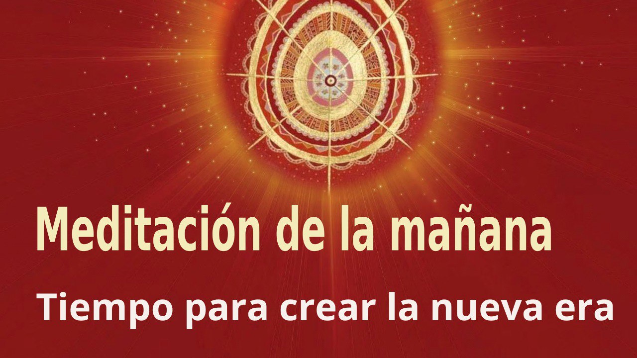 Meditación de la mañana:  Tiempo para crear la nueva era , con José María Barrero (18 Marzo 2023)
