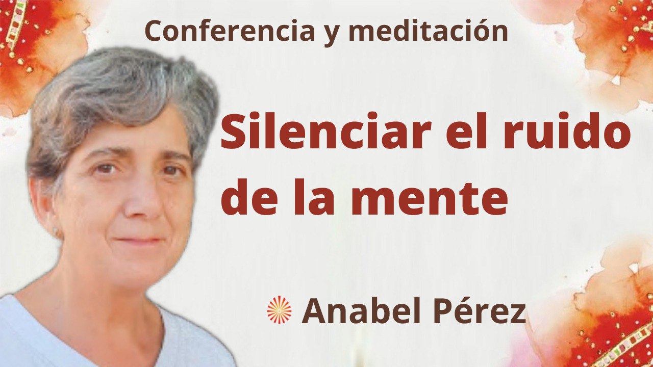 6 Junio 2022 Meditación y conferencia:  Silenciar el ruido de la mente