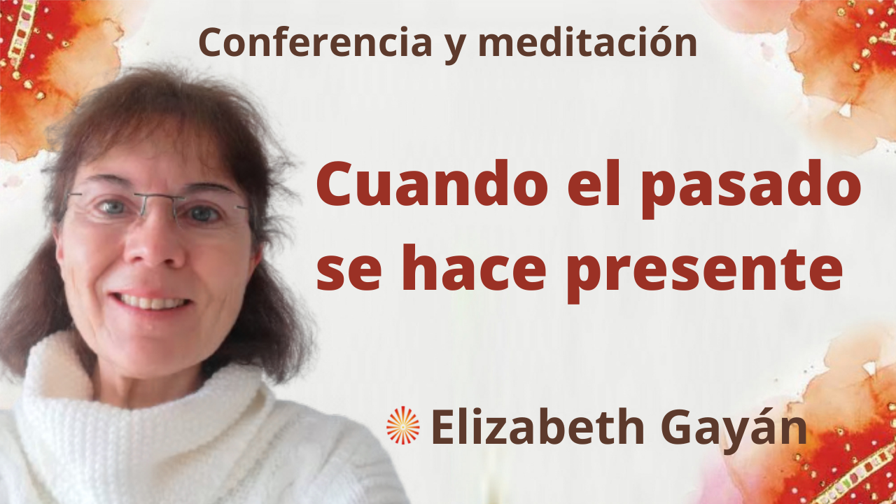 Meditación y conferencia:  Cuando el pasado se hace presente (27 Noviembre 2021)