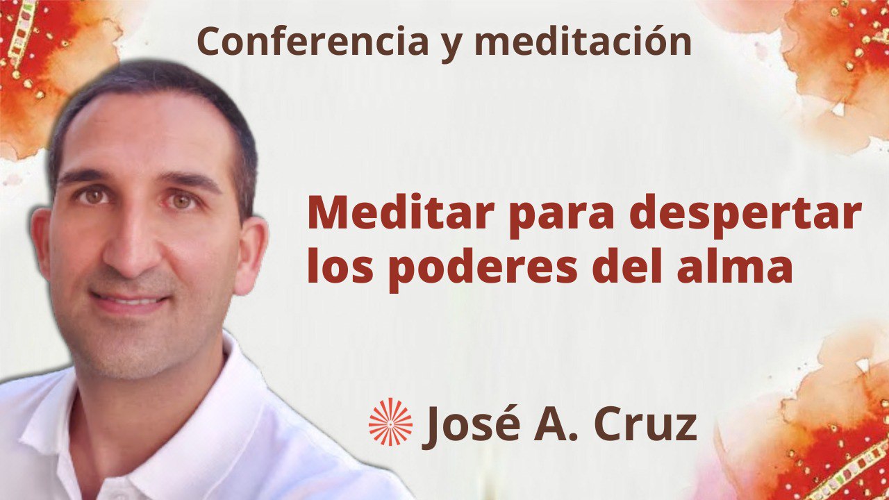 7 Junio 2023 Meditación y conferencia: Meditar para despertar los poderes del alma