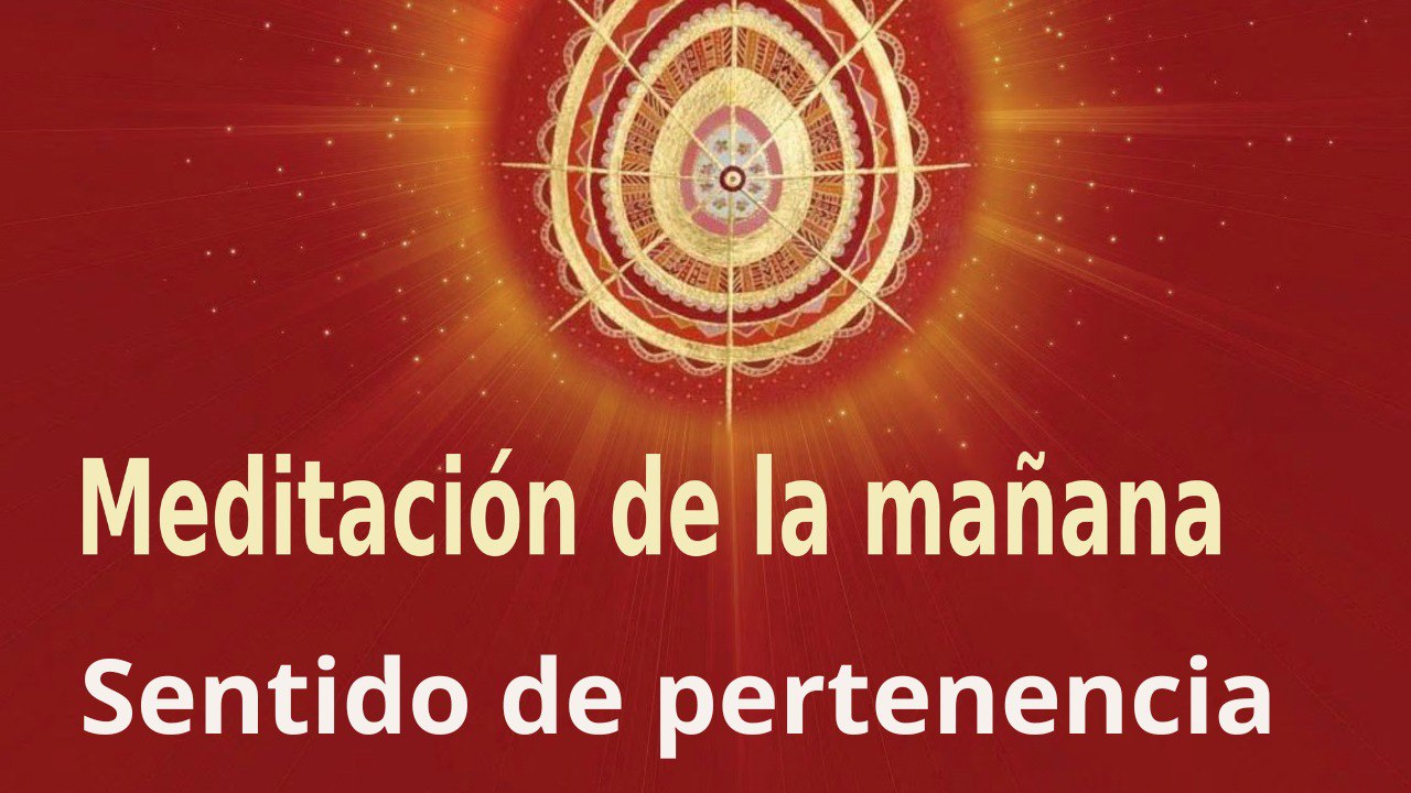 Meditación de la mañana: Sentido de pertenencia, con Marta Matarín (11 Enero 2023)