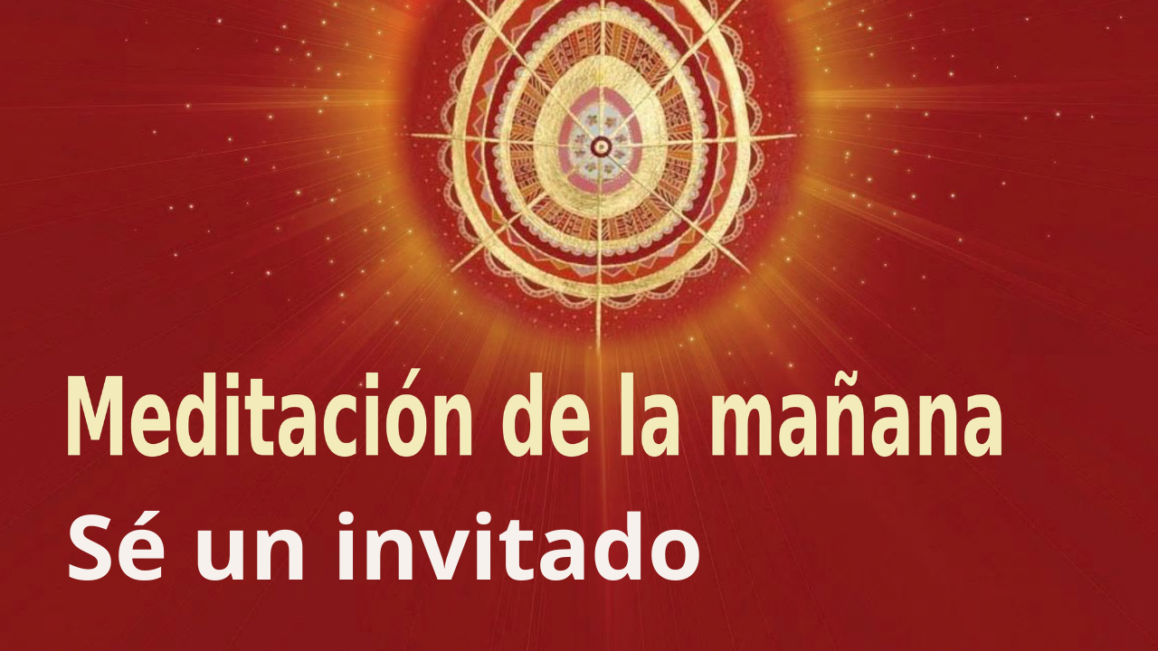 Meditación Raja Yoga de la mañana: Sé un invitado (20 Agosto 2021)