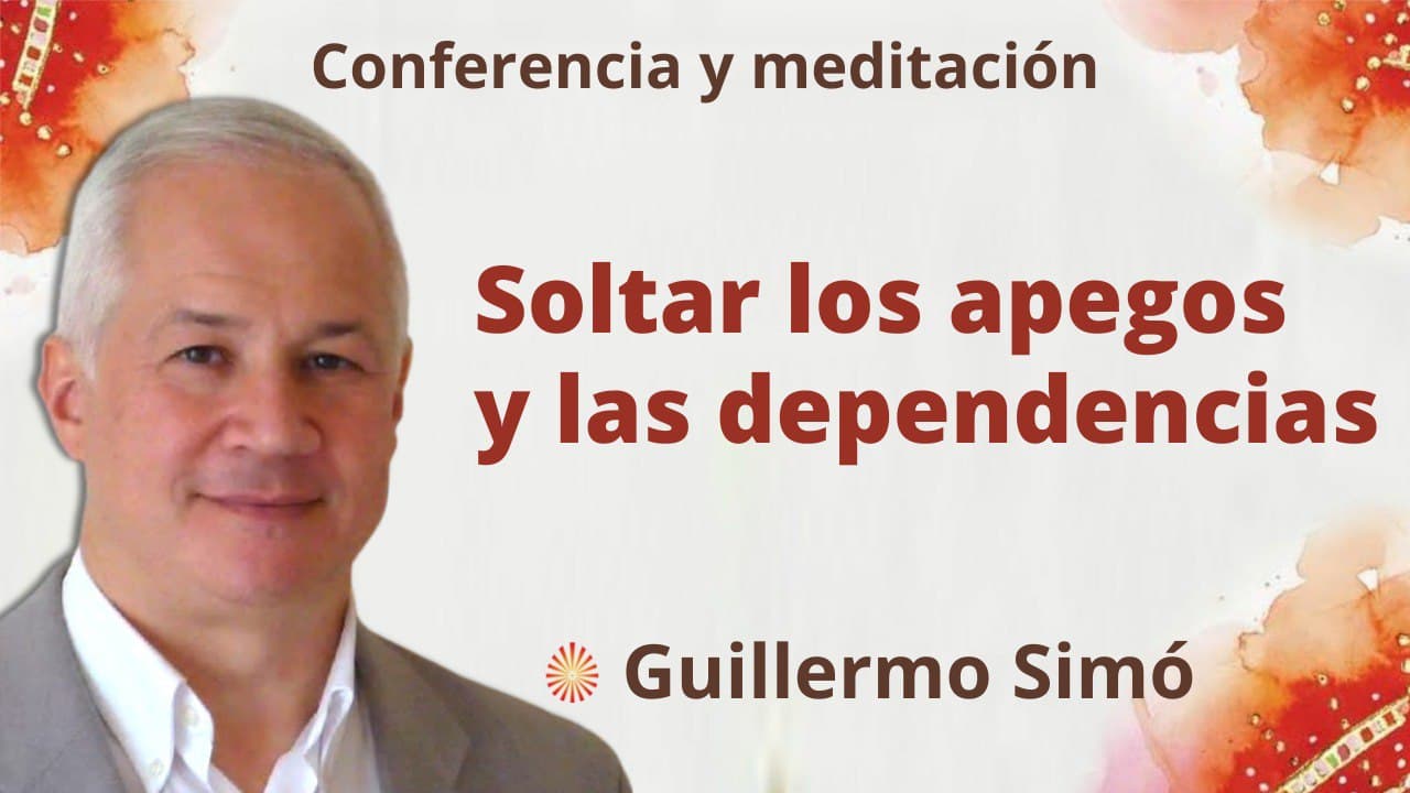 22 Febrero 2022 Meditación y conferencia:  Soltar los apegos y las dependencias
