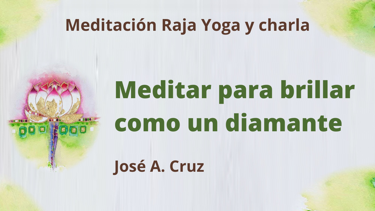 Meditación Raja Yoga y charla: Meditar para brillar como un diamante (4 Agosto 2021) On-line desde Sevilla