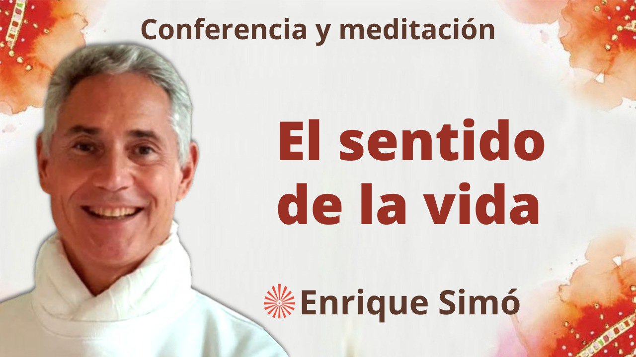 Meditación y conferencia: El sentido de la vida (5 Mayo 2023)