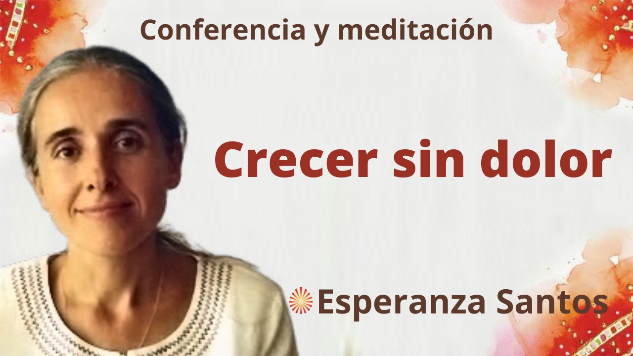 8 Junio 2022 Meditación y conferencia: Crecer sin dolor