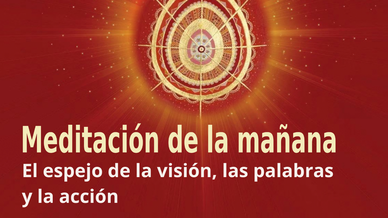 Meditación de la mañana: El espejo de la visión, las palabras y la acción, con Esperanza Santos (8 Octubre 2021)