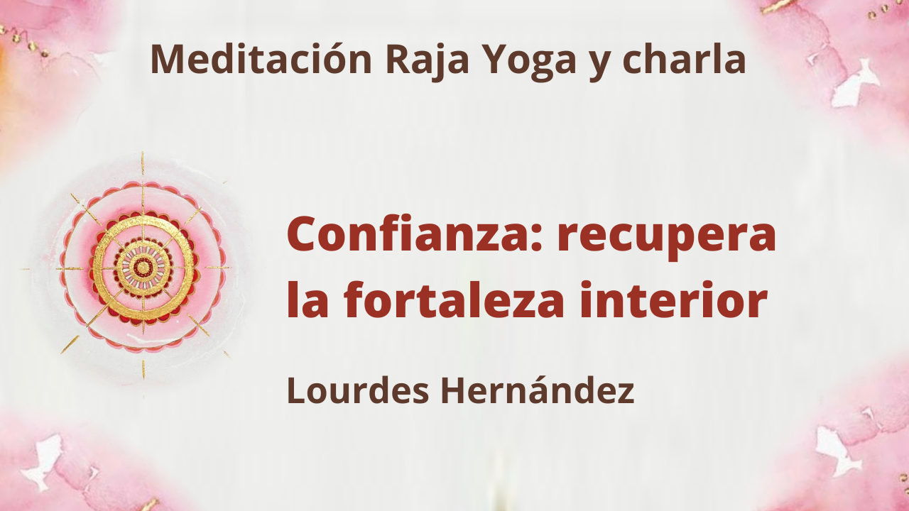 Meditación Raja Yoga y charla: Confianza, recupera la fortaleza interior (6 Mayo 2021) On-line desde Canarias