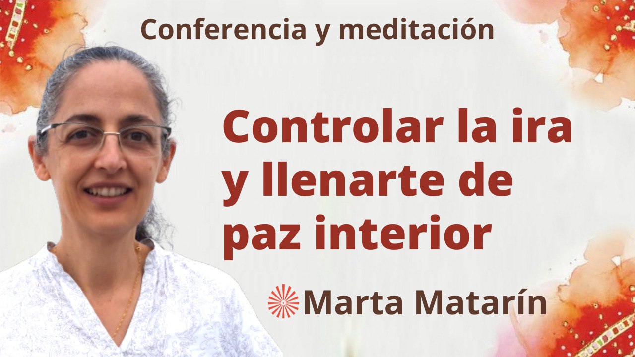 Meditación y conferencia:  Controlar la ira y llenarte de paz interior  (25 Marzo 2023)
