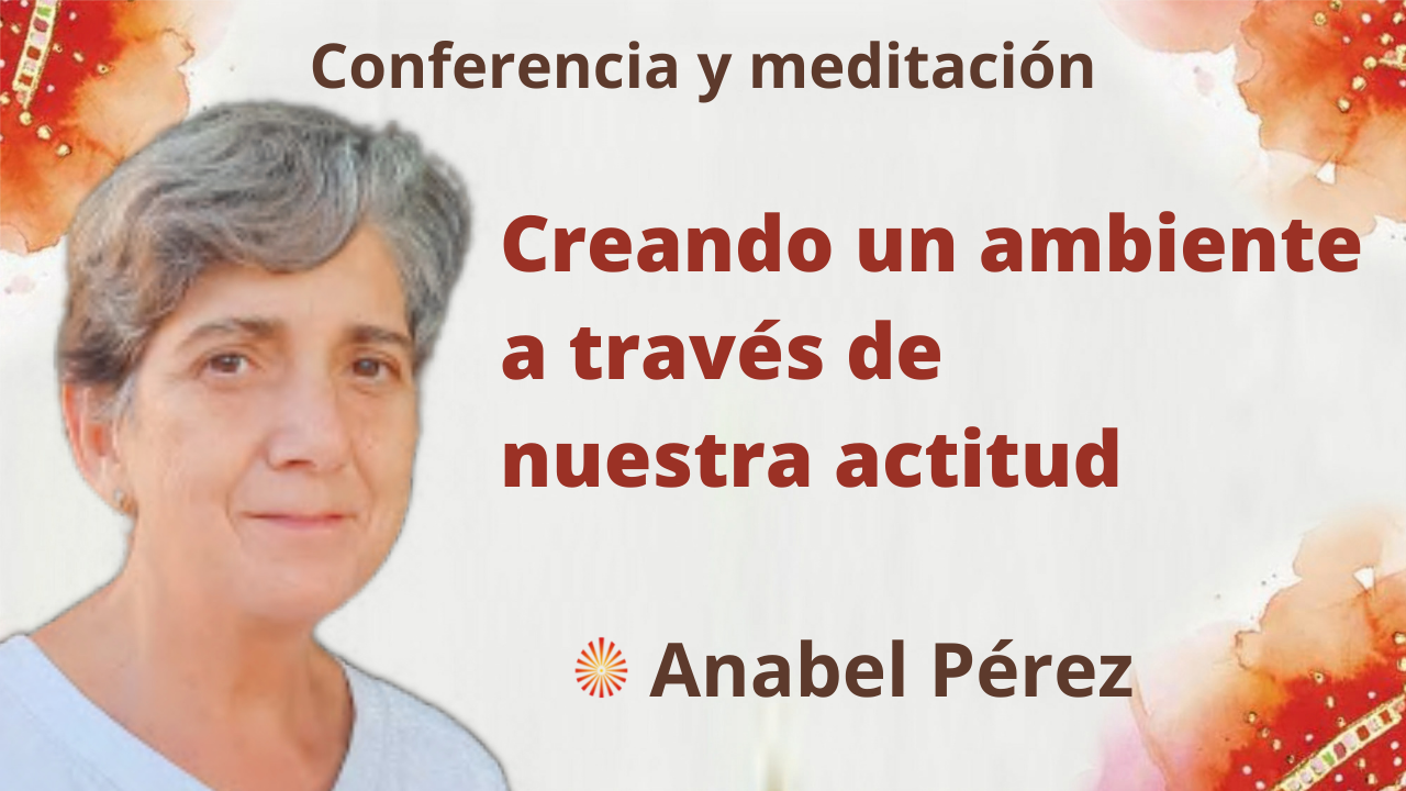 9 Diciembre 2021 Meditación y conferencia: Creando un ambiente a través de nuestra actitud