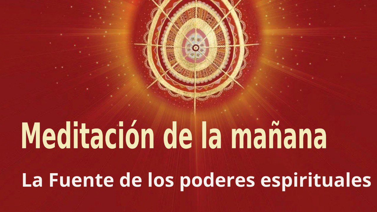 Meditación de la mañana:  La Fuente de los poderes espirituales ,  con Elizabeth Gayán (26 Mayo 2022)