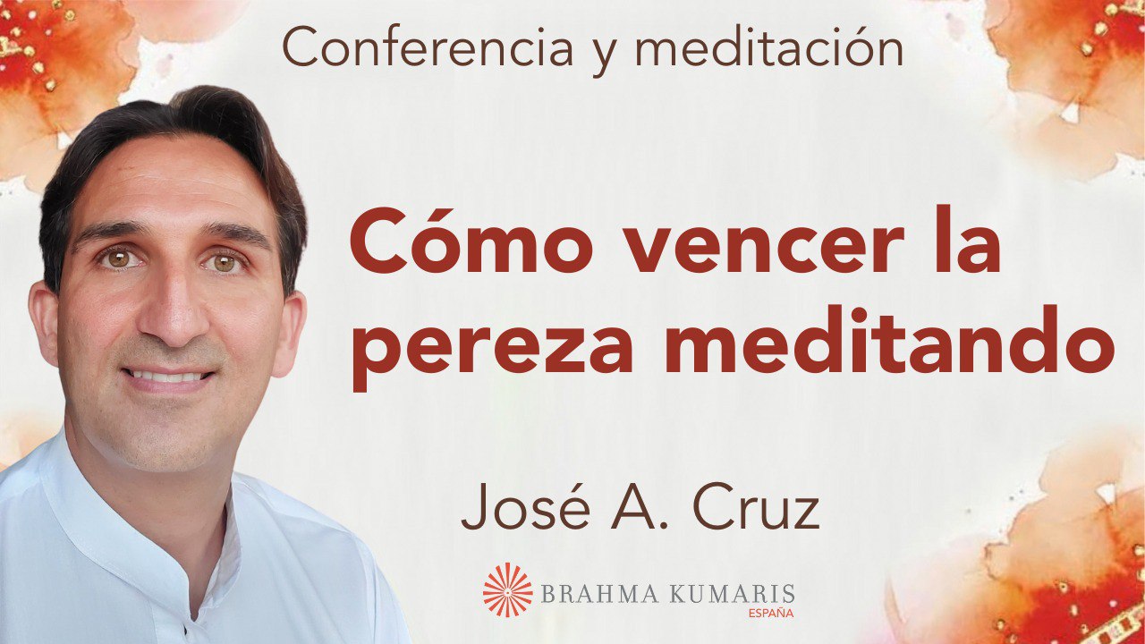 11 Septiembre 2024  Meditación y conferencia:  Cómo vencer la pereza meditando