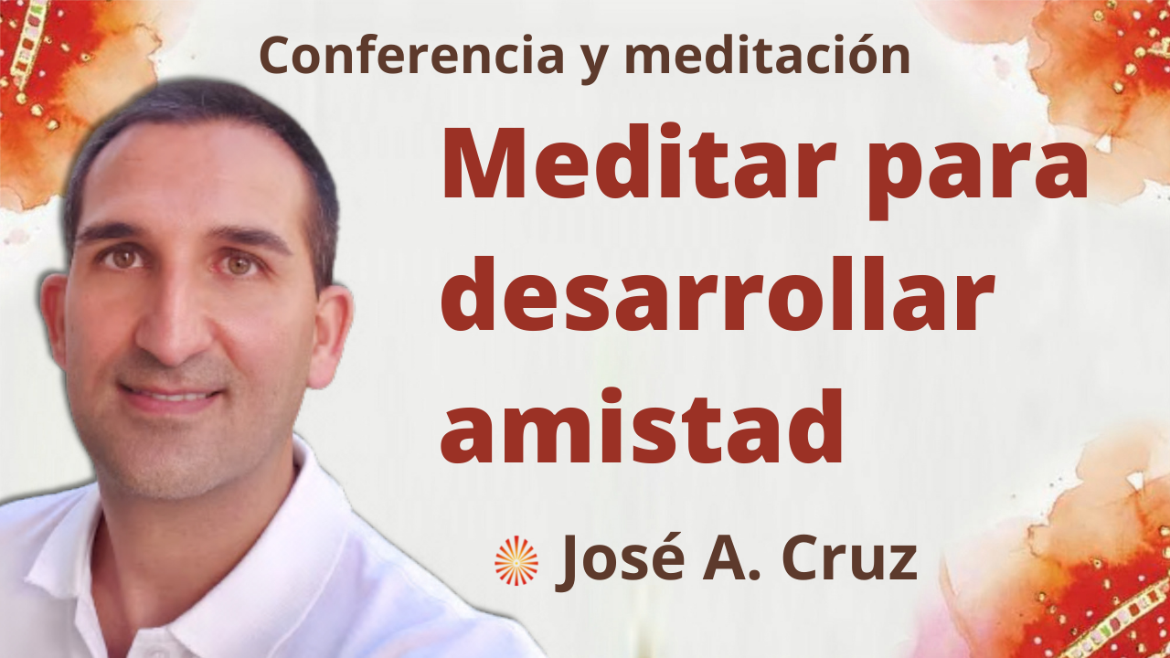 5 Enero 2022 Meditación y conferencia: Meditar para desarrollar amistad