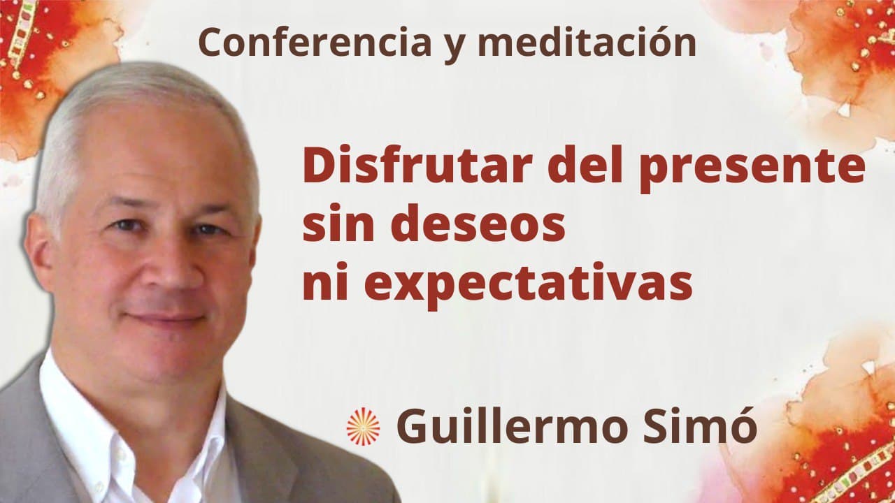 1 Marzo 2022 Meditación y conferencia: Disfrutar del presente sin deseos ni expectativas