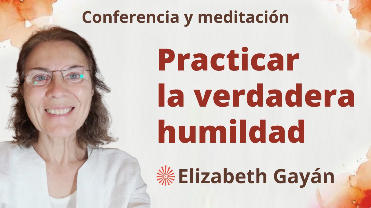 23 Marzo 2023 Meditación y conferencia: Practicar la verdadera humildad