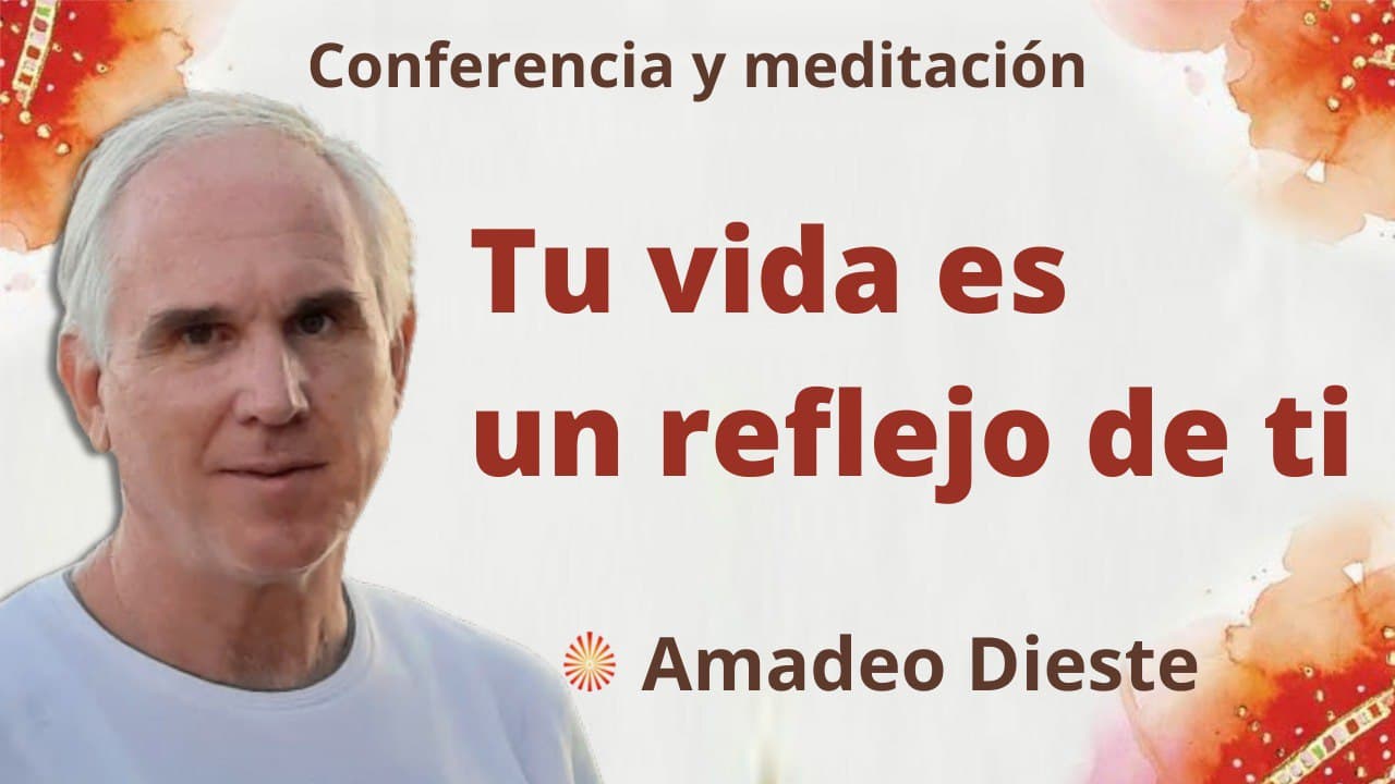 3 Febrero 2022 Meditación y conferencia:  Tu vida es un reflejo de ti