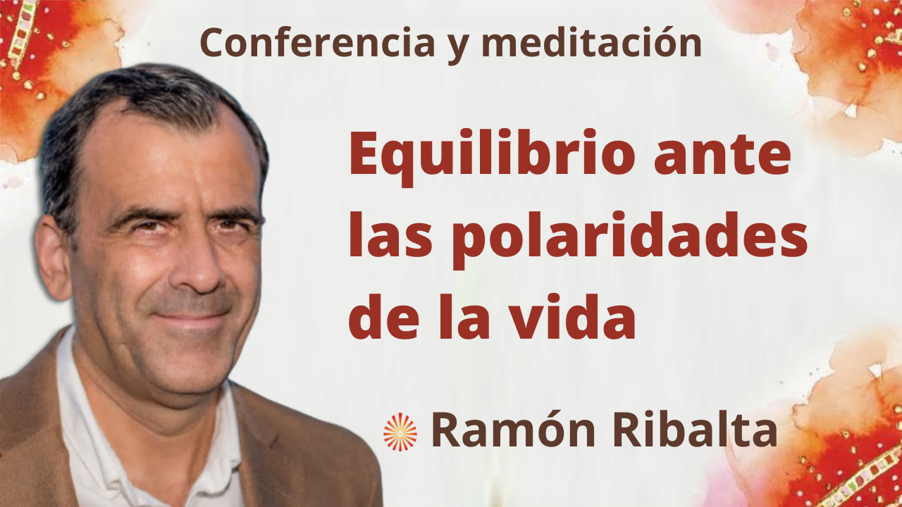 27 Septiembre 2021 Conferencia y meditación: Equilibrio ante las polaridades de la vida