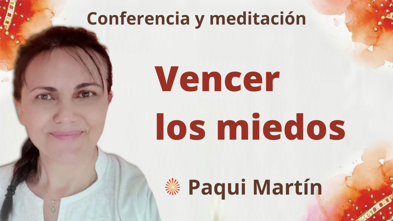 Meditación y conferencia: Vencer los miedos (14 Septiembre 2021)