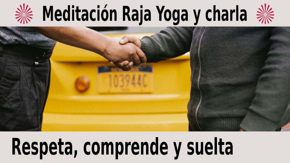 Meditación  Raja yoga y charla: Respeta, comprende y suelta (18 Diciembre 2020) On-line desde Barcelona
