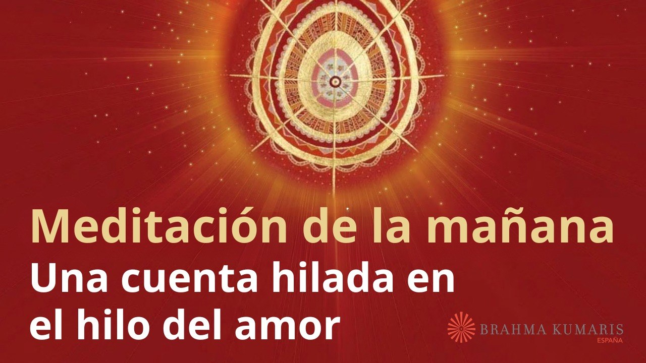 Meditación de la mañana:  Una cuenta hilada en el hilo del amor, con Esperanza Santos (8 Mayo 2026)