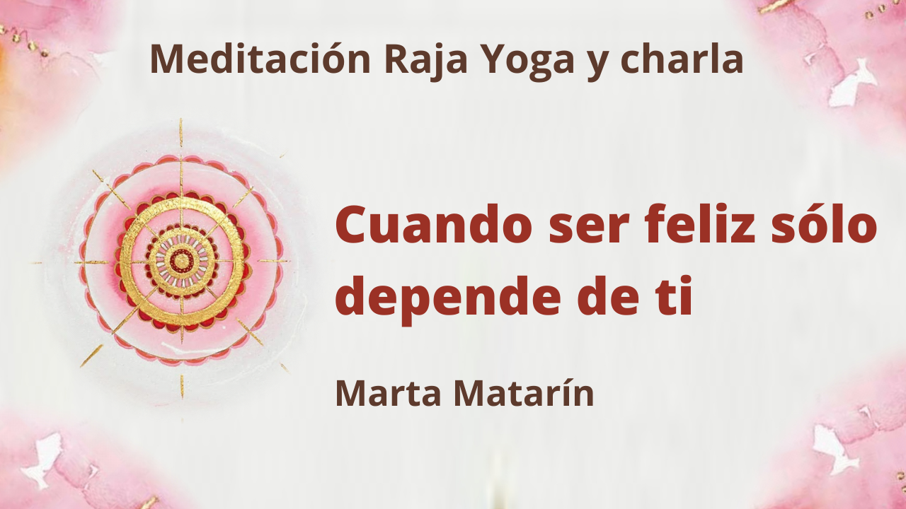 Meditación Raja Yoga y charla: Cuando ser feliz sólo depende de ti (14 Enero 2021) On-line desde Barcelona